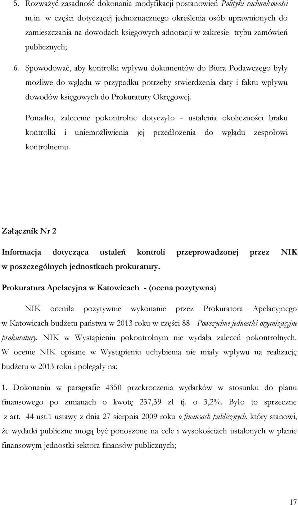 Spowodować, aby kontrolki wpływu dokumentów do Biura Podawczego były możliwe do wglądu w przypadku potrzeby stwierdzenia daty i faktu wpływu dowodów księgowych do Prokuratury Okręgowej.