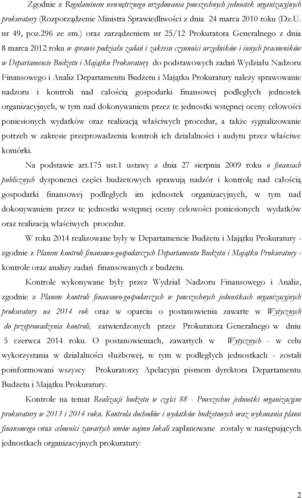 Prokuratury do podstawowych zadań Wydziału Nadzoru Finansowego i Analiz Departamentu Budżetu i Majątku Prokuratury należy sprawowanie nadzoru i kontroli nad całością gospodarki finansowej podległych