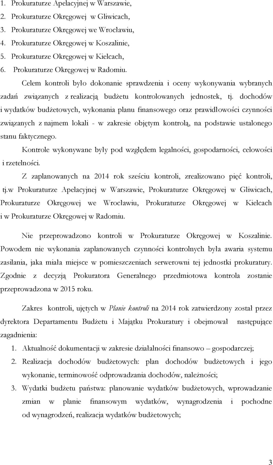 dochodów i wydatków budżetowych, wykonania planu finansowego oraz prawidłowości czynności związanych z najmem lokali - w zakresie objętym kontrolą, na podstawie ustalonego stanu faktycznego.