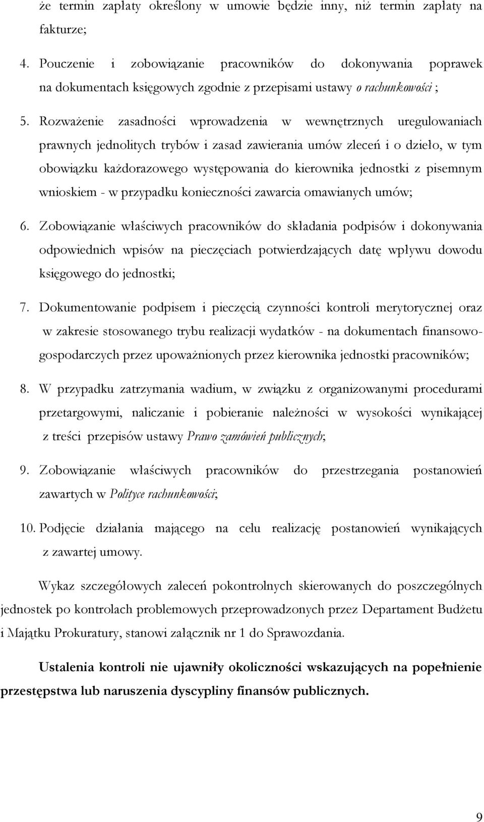 Rozważenie zasadności wprowadzenia w wewnętrznych uregulowaniach prawnych jednolitych trybów i zasad zawierania umów zleceń i o dzieło, w tym obowiązku każdorazowego występowania do kierownika