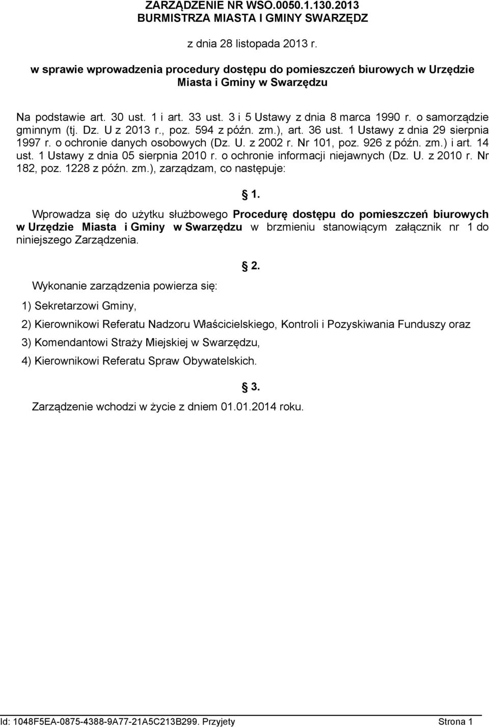 o samorządzie gminnym (tj. Dz. U z 2013 r., poz. 594 z późn. zm.), art. 36 ust. 1 Ustawy z dnia 29 sierpnia 1997 r. o ochronie danych osobowych (Dz. U. z 2002 r. Nr 101, poz. 926 z późn. zm.) i art.