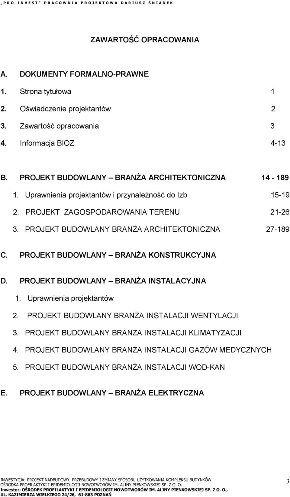 PROJEKT BUDOWLANY BRANŻA ARCHITEKTONICZNA 27-189 C. PROJEKT BUDOWLANY BRANŻA KONSTRUKCYJNA D. PROJEKT BUDOWLANY BRANŻA INSTALACYJNA 1. Uprawnienia projektantów 2.