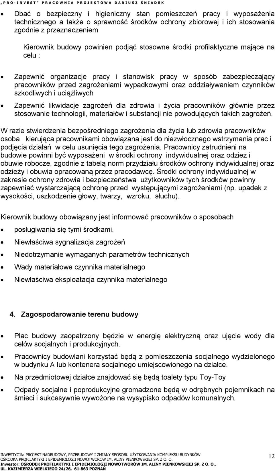 szkodliwych i uciążliwych Zapewnić likwidację zagrożeń dla zdrowia i życia pracowników głównie przez stosowanie technologii, materiałów i substancji nie powodujących takich zagrożeń.