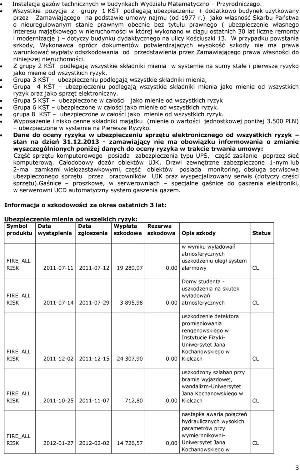 ) jako własność Skarbu Państwa o nieuregulowanym stanie prawnym obecnie bez tytułu prawnego ( ubezpieczenie własnego interesu majątkowego w nieruchomości w której wykonano w ciągu ostatnich 30 lat