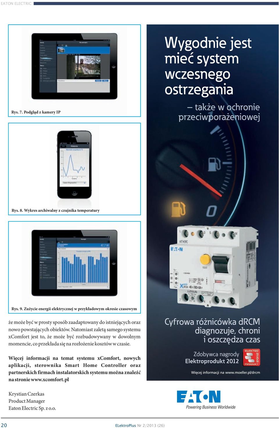 Natomiast zaletą samego systemu xcomfort jest to, że może być rozbudowywany w dowolnym momencie, co przekłada się na rozłożenie kosztów w czasie.