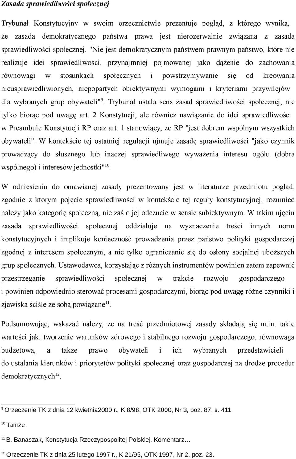 "Nie jest demokratycznym państwem prawnym państwo, które nie realizuje idei sprawiedliwości, przynajmniej pojmowanej jako dążenie do zachowania równowagi w stosunkach społecznych i powstrzymywanie