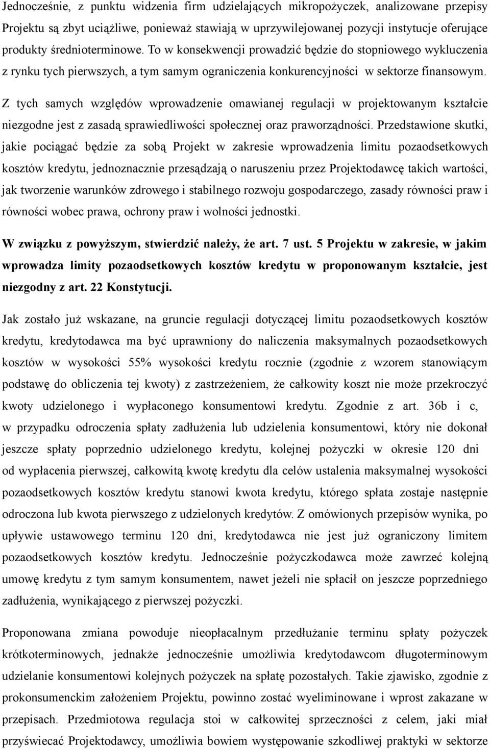 Z tych samych względów wprowadzenie omawianej regulacji w projektowanym kształcie niezgodne jest z zasadą sprawiedliwości społecznej oraz praworządności.