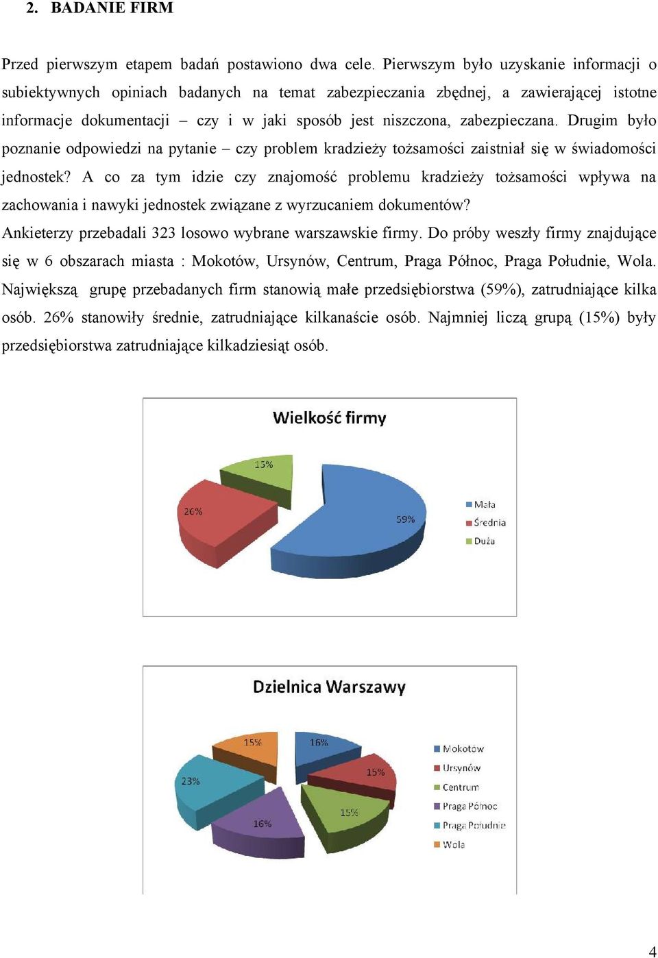 Drugim było poznanie odpowiedzi na pytanie czy problem kradzieży tożsamości zaistniał się w świadomości jednostek?