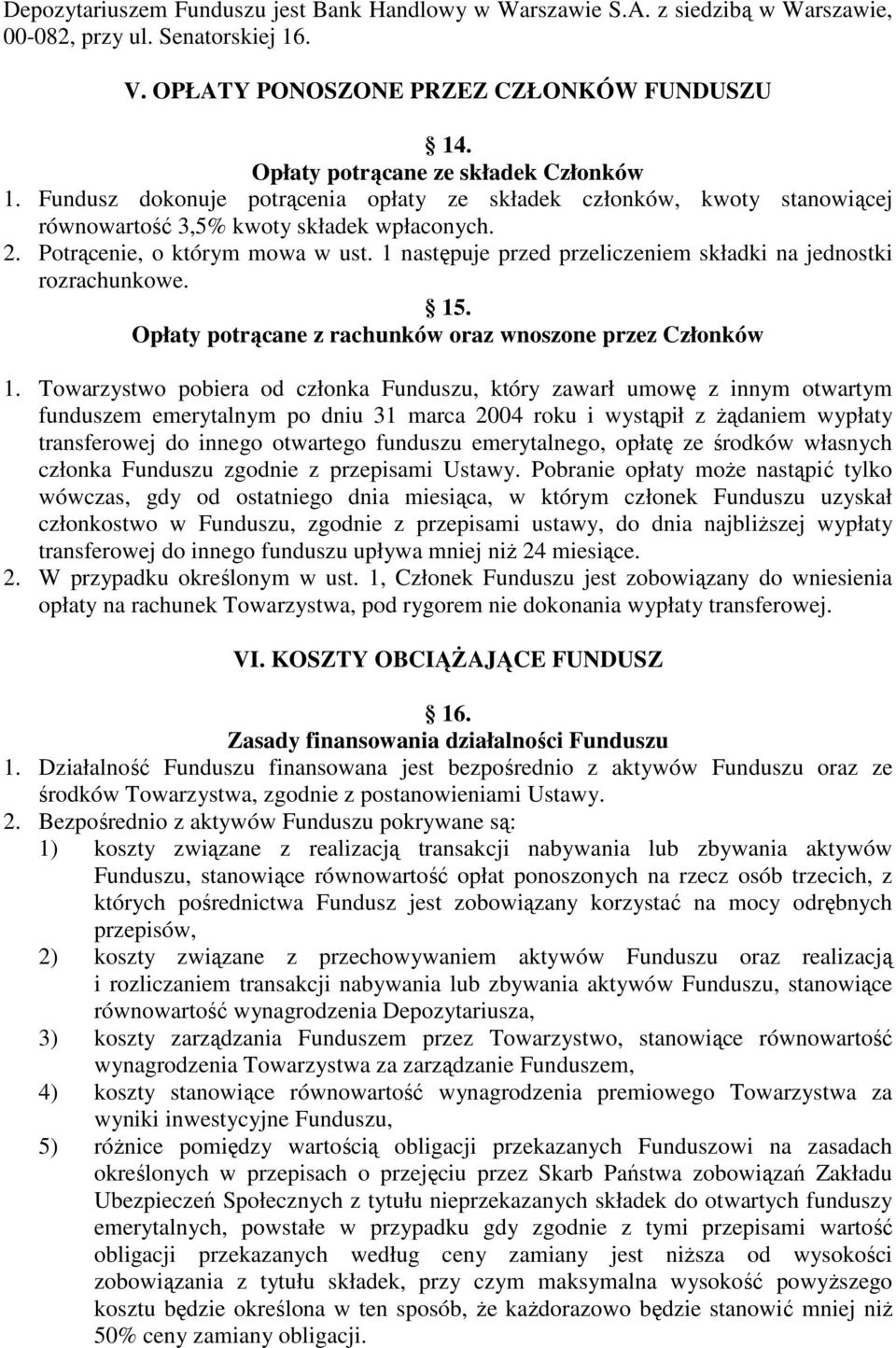 1 następuje przed przeliczeniem składki na jednostki rozrachunkowe. 15. Opłaty potrącane z rachunków oraz wnoszone przez Członków 1.