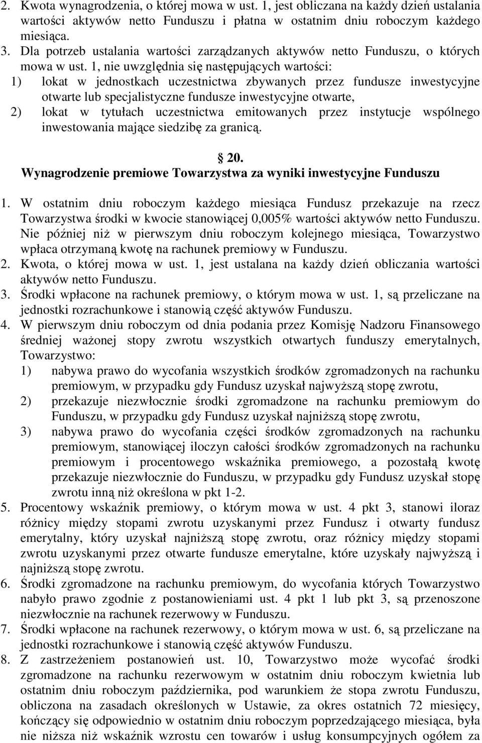 1, nie uwzględnia się następujących wartości: 1) lokat w jednostkach uczestnictwa zbywanych przez fundusze inwestycyjne otwarte lub specjalistyczne fundusze inwestycyjne otwarte, 2) lokat w tytułach