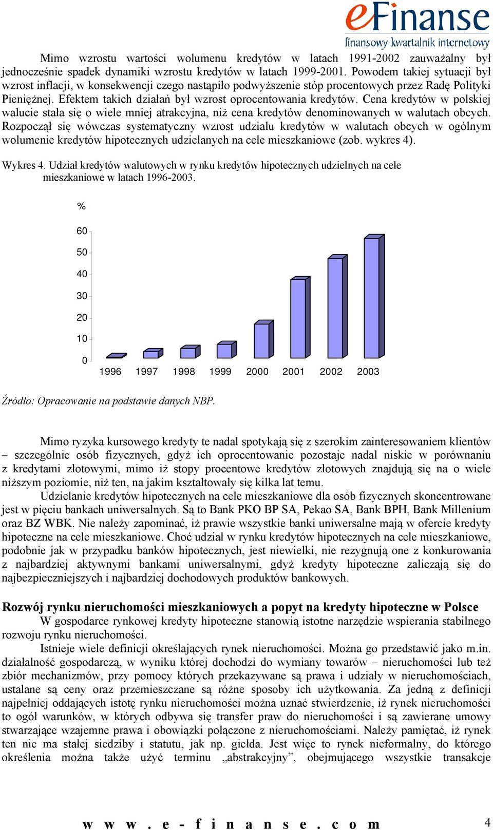 Cena kredytów w polskiej walucie stała się o wiele mniej atrakcyjna, niż cena kredytów denominowanych w walutach obcych.