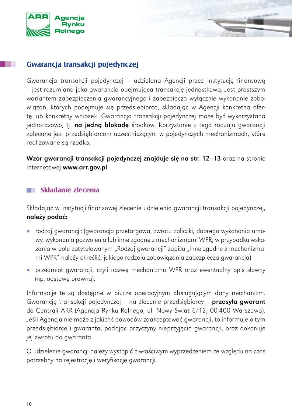 Gwarancja transakcji pojedynczej może być wykorzystana jednorazowo, tj. na jedną blokadę środków.