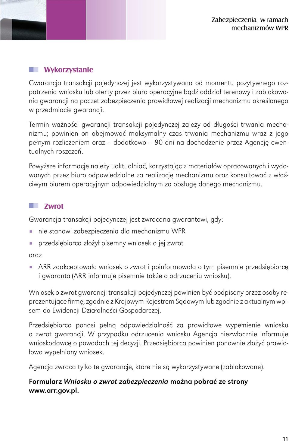 Termin ważności gwarancji transakcji pojedynczej zależy od długości trwania mechanizmu; powinien on obejmować maksymalny czas trwania mechanizmu wraz z jego pełnym rozliczeniem oraz dodatkowo 90 dni