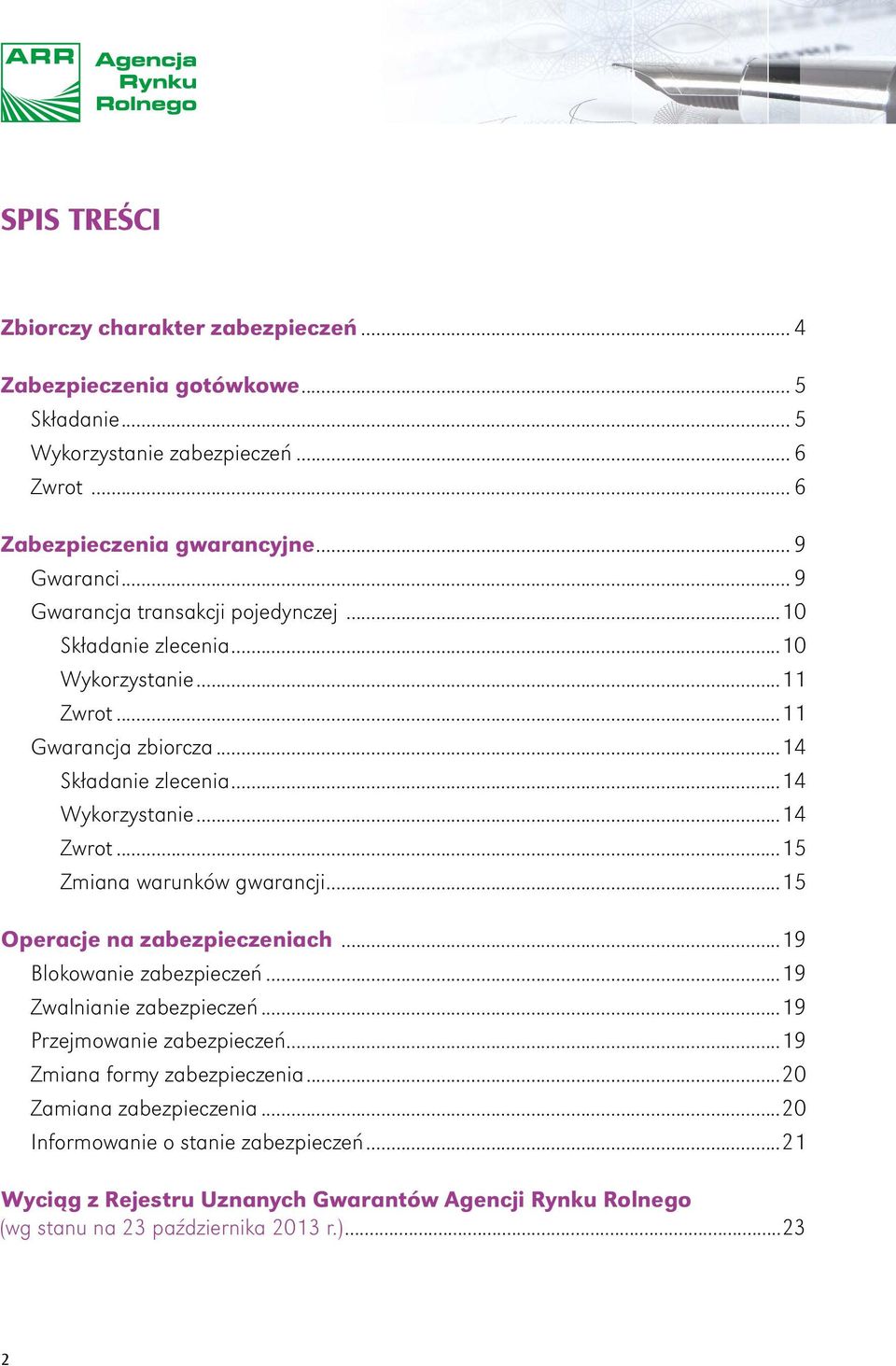 ..15 Zmiana warunków gwarancji...15 Operacje na zabezpieczeniach...19 Blokowanie zabezpieczeń...19 Zwalnianie zabezpieczeń...19 Przejmowanie zabezpieczeń.