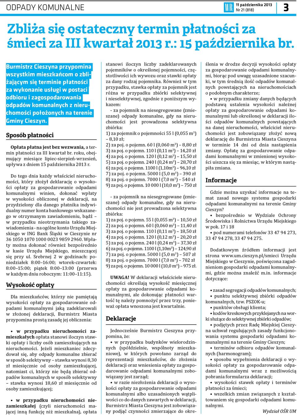 terenie Gminy Cieszyn. Sposób płatności Opłata płatna jest bez wezwania, a termin płatności za III kwartał br.