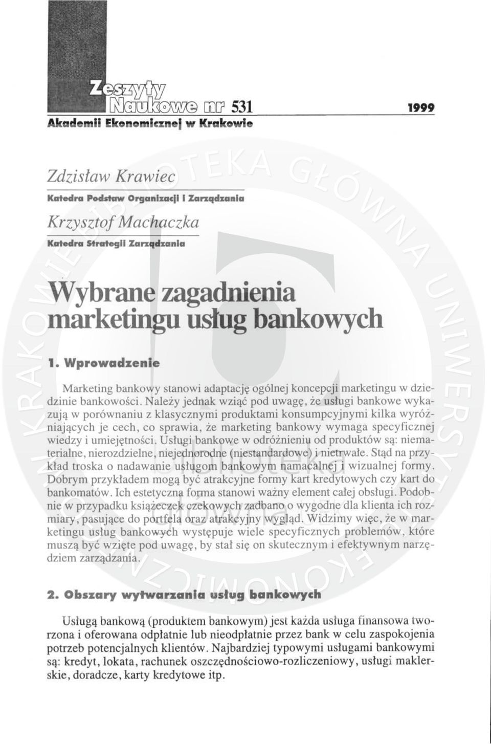 co sprawia, że marketing bankowy wymaga specyfi cznej wiedzy i um i eję tn ości. Us łu gi bankowe w od róż ni eniu od produktów są: niematerialne, nierozdzielne.