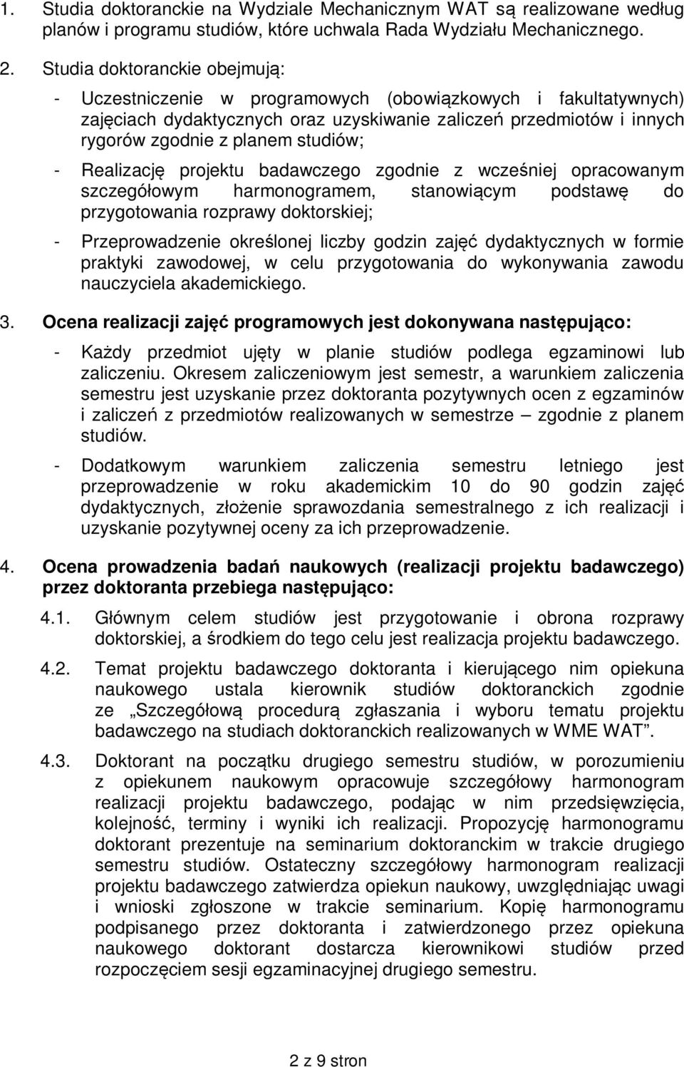 - Realizacj projektu badawczego zgodnie z wcze niej opracowanym szczegó owym harmonogramem, stanowi cym podstaw do przygotowania rozprawy doktorskiej; - Przeprowadzenie okre lonej liczby godzin zaj