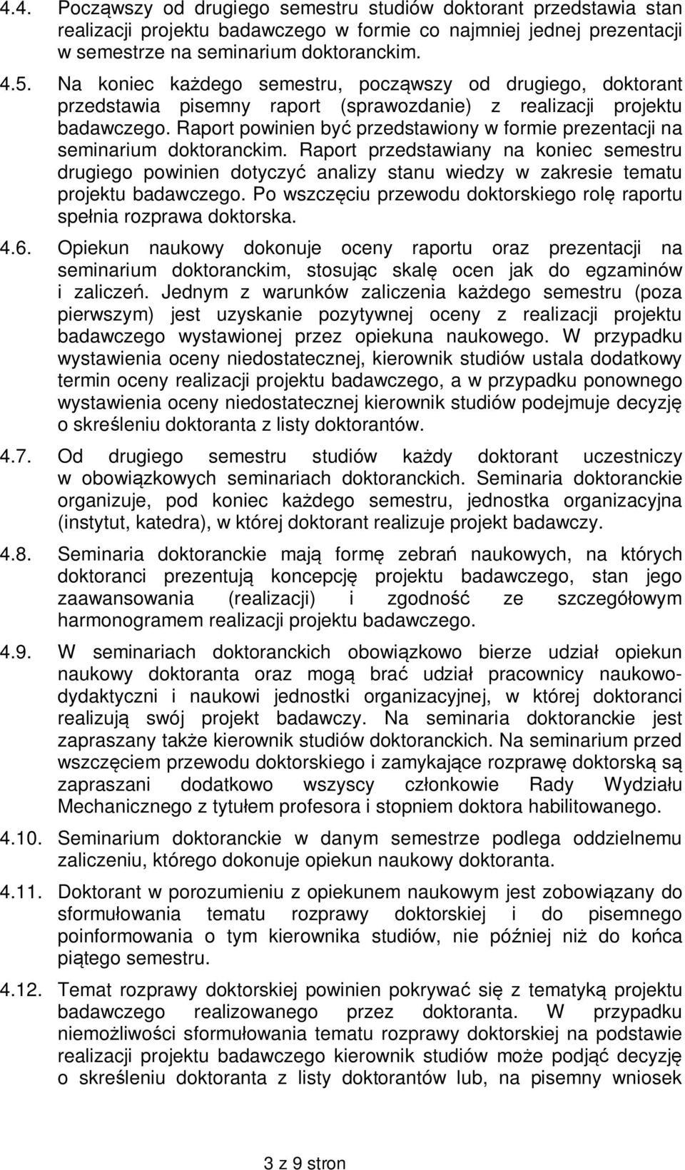 Raport powinien by przedstawiony w formie prezentacji na seminarium doktoranckim.