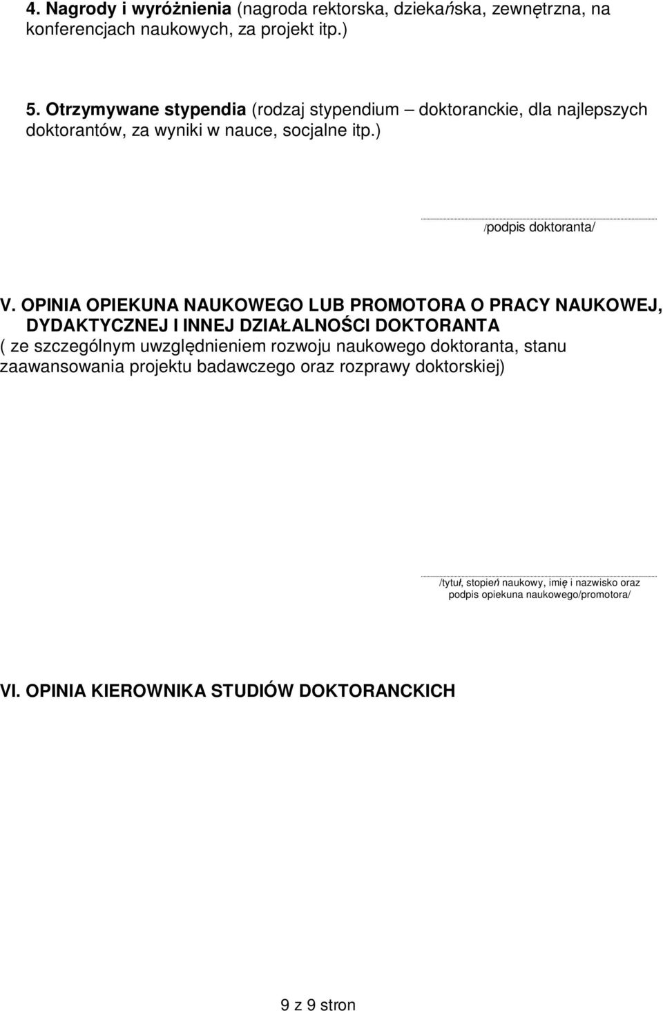 OPINIA OPIEKUNA NAUKOWEGO LUB PROMOTORA O PRACY NAUKOWEJ, DYDAKTYCZNEJ I INNEJ DZIA ALNO CI DOKTORANTA ( ze szczególnym uwzgl dnieniem rozwoju naukowego