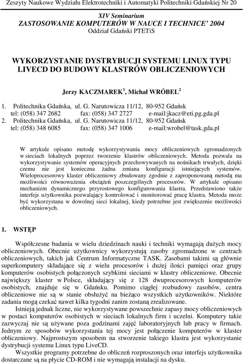 ańska, ul. G. Narutowicza 11/12, 80-952 Gdańsk tel: (058) 347 2682 fax: (058) 347 2727 e-mail:jkacz@eti.pg.gda.pl 2. Politechnika Gdańska, ul. G. Narutowicza 11/12, 80-952 Gdańsk tel: (058) 348 6085 fax: (058) 347 1006 e-mail:wrobel@task.