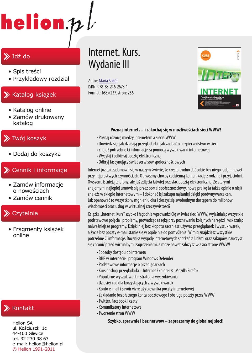 Wydanie III Autor: Maria Sokół ISBN: 978-83-246-2673-1 Format: 168 237, stron: 256 Poznaj internet i zakochaj się w możliwościach sieci WWW!