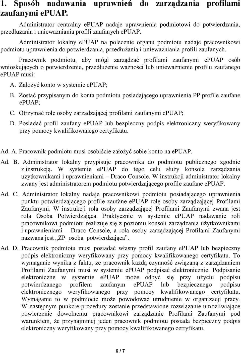 Administrator lokalny epuap na polecenie organu podmiotu nadaje pracownikowi podmiotu uprawnienia do potwierdzania, przedłużania i unieważniania profili zaufanych.