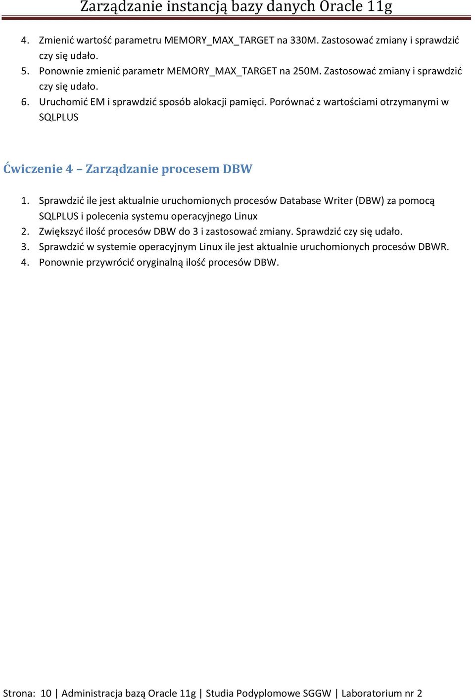 Sprawdzić ile jest aktualnie uruchomionych procesów Database Writer (DBW) za pomocą SQLPLUS i polecenia systemu operacyjnego Linux 2. Zwiększyć ilość procesów DBW do 3 i zastosować zmiany.