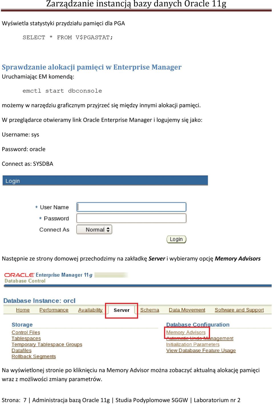 W przeglądarce otwieramy link Oracle Enterprise Manager i logujemy się jako: Username: sys Password: oracle Connect as: SYSDBA Następnie ze strony domowej przechodzimy na
