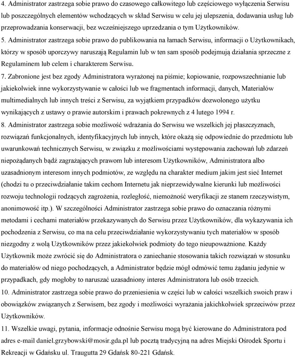 Administrator zastrzega sobie prawo do publikowania na łamach Serwisu, informacji o Użytkownikach, którzy w sposób uporczywy naruszają Regulamin lub w ten sam sposób podejmują działania sprzeczne z