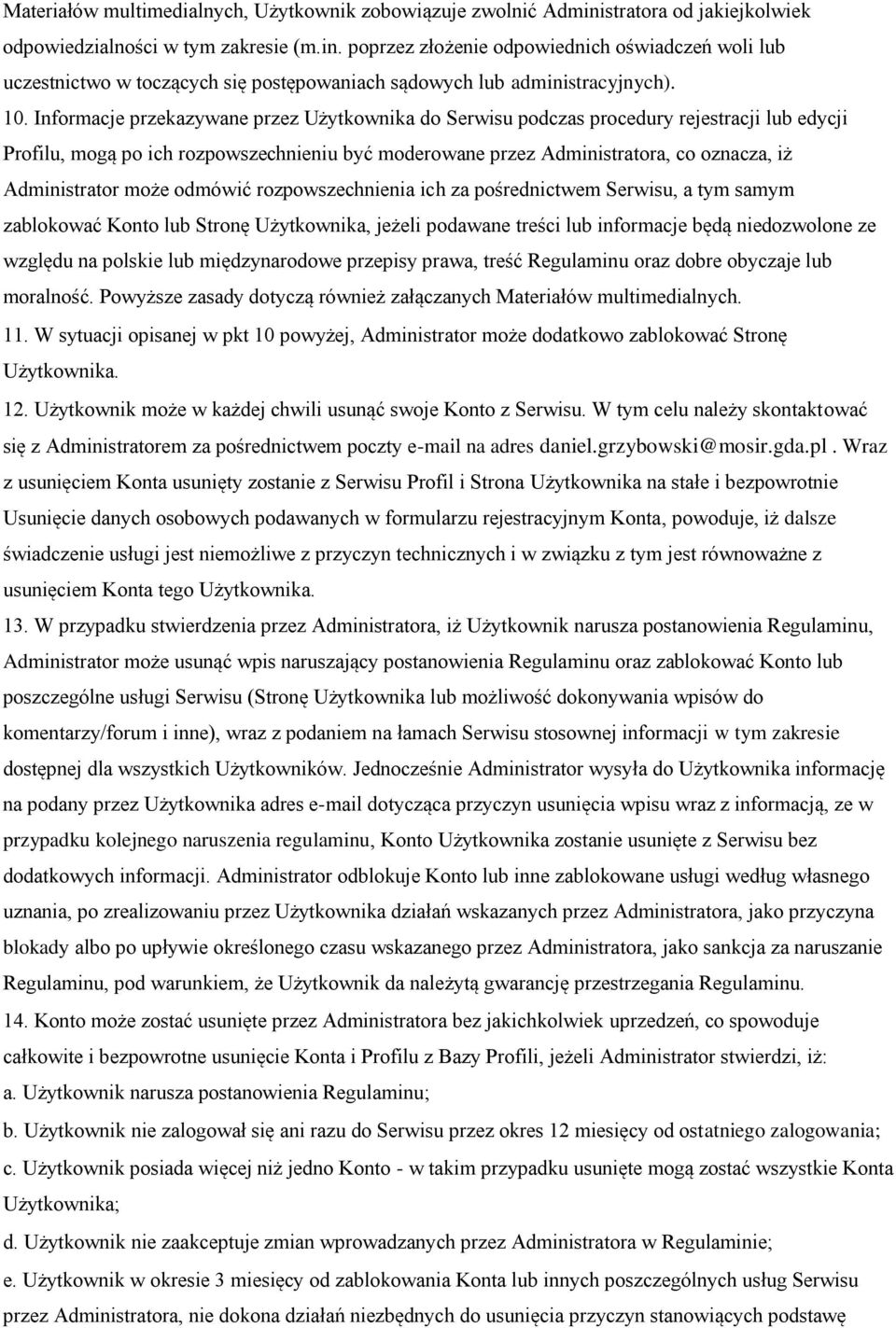 Administrator może odmówić rozpowszechnienia ich za pośrednictwem Serwisu, a tym samym zablokować Konto lub Stronę Użytkownika, jeżeli podawane treści lub informacje będą niedozwolone ze względu na