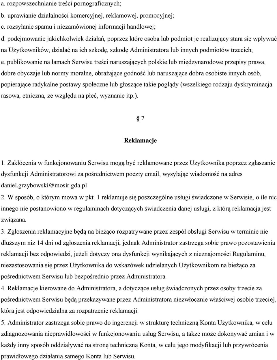 publikowanie na łamach Serwisu treści naruszających polskie lub międzynarodowe przepisy prawa, dobre obyczaje lub normy moralne, obrażające godność lub naruszające dobra osobiste innych osób,