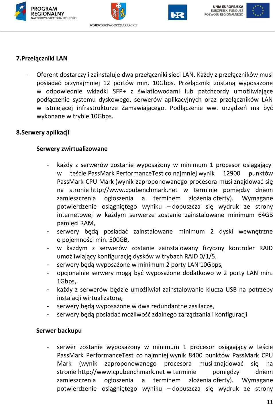 infrastrukturze Zamawiającego. Podłączenie ww. urządzeń ma być wykonane w trybie 10Gbps. 8.