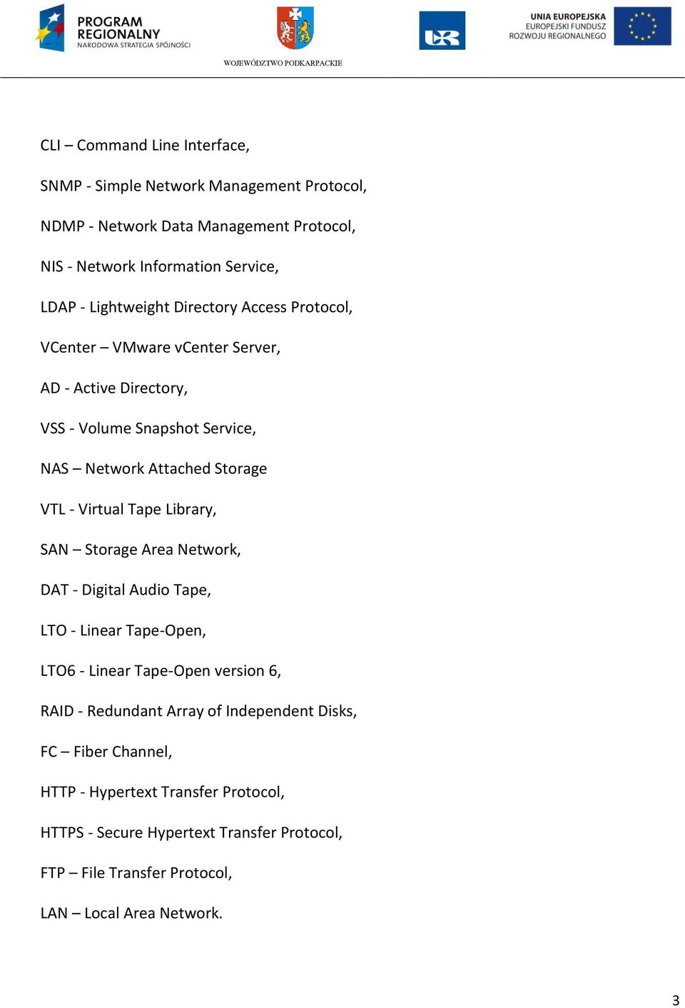 Virtual Tape Library, SAN Storage Area Network, DAT - Digital Audio Tape, LTO - Linear Tape-Open, LTO6 - Linear Tape-Open version 6, RAID - Redundant Array of