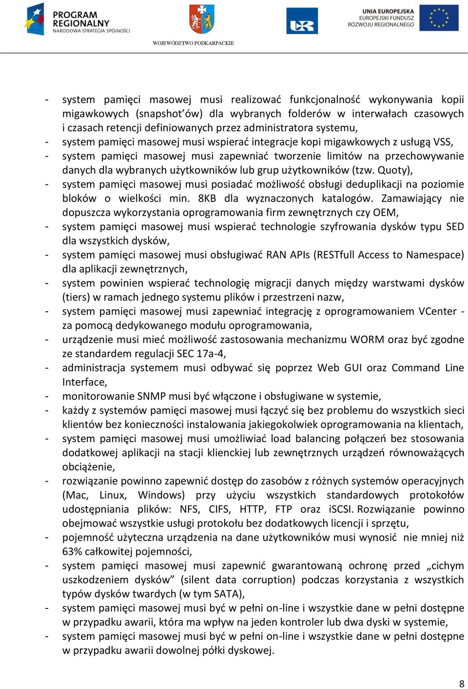 wybranych użytkowników lub grup użytkowników (tzw. Quoty), - system pamięci masowej musi posiadać możliwość obsługi deduplikacji na poziomie bloków o wielkości min. 8KB dla wyznaczonych katalogów.