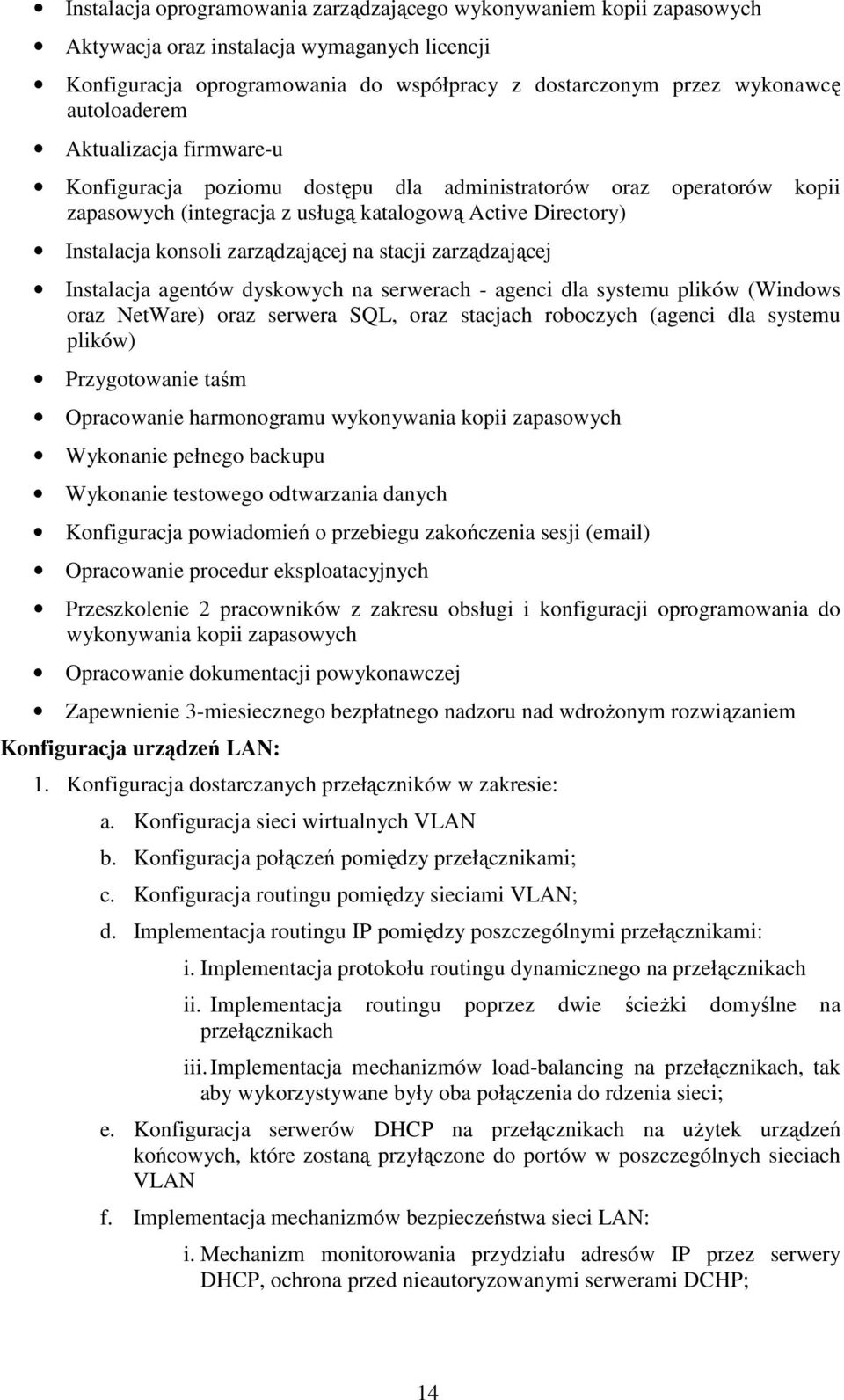 zarządzającej na stacji zarządzającej Instalacja agentów dyskowych na serwerach - agenci dla systemu plików (Windows oraz NetWare) oraz serwera SQL, oraz stacjach roboczych (agenci dla systemu