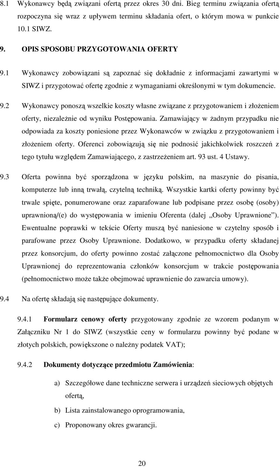 Zamawiający w Ŝadnym przypadku nie odpowiada za koszty poniesione przez Wykonawców w związku z przygotowaniem i złoŝeniem oferty.