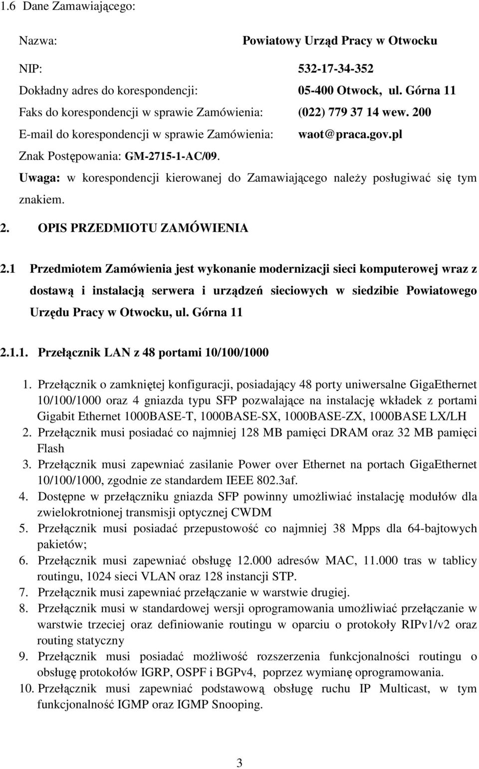 Uwaga: w korespondencji kierowanej do Zamawiającego naleŝy posługiwać się tym znakiem. 2. OPIS PRZEDMIOTU ZAMÓWIENIA 2.