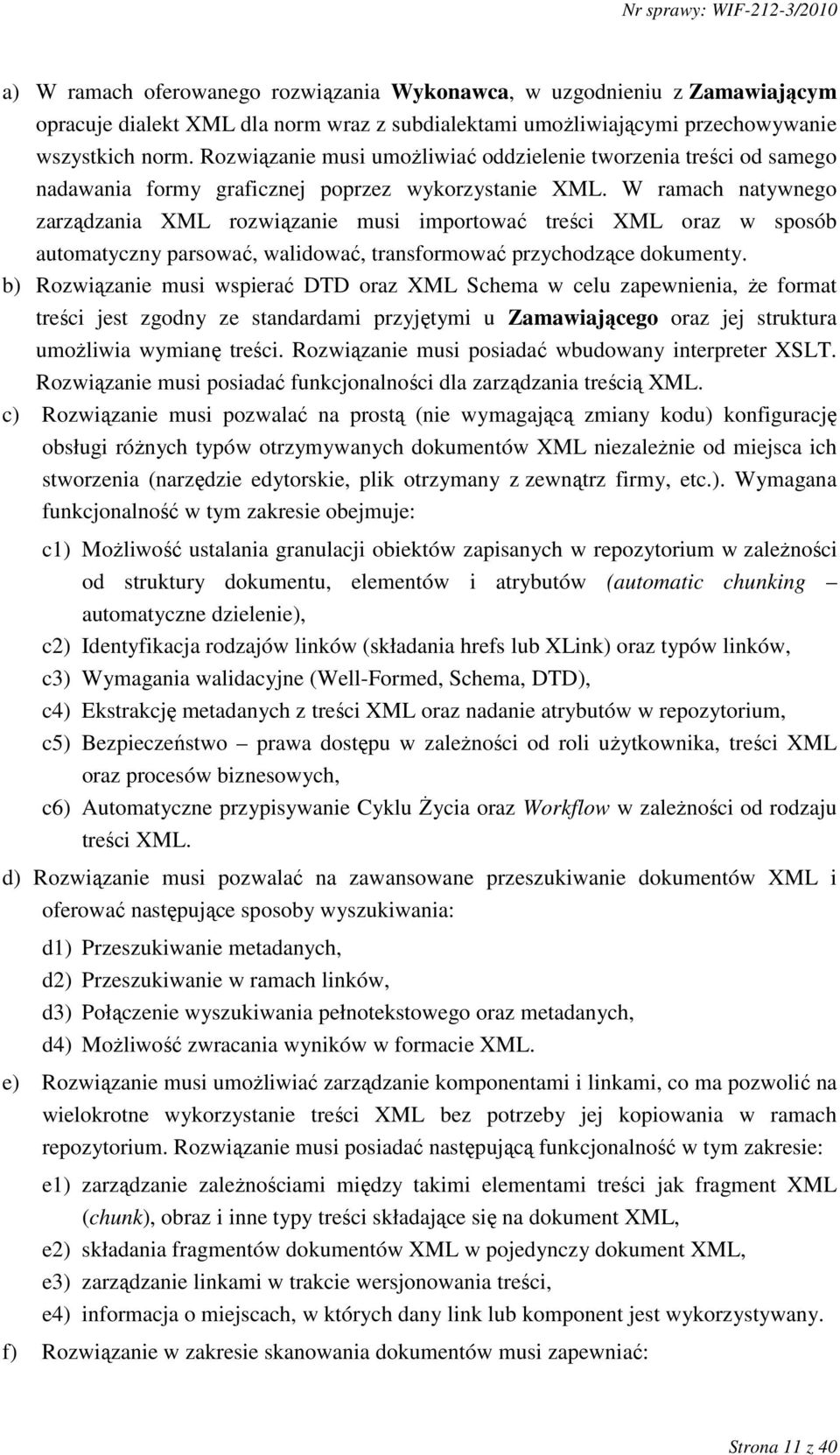 W ramach natywnego zarządzania XML rozwiązanie musi importować treści XML oraz w sposób automatyczny parsować, walidować, transformować przychodzące dokumenty.