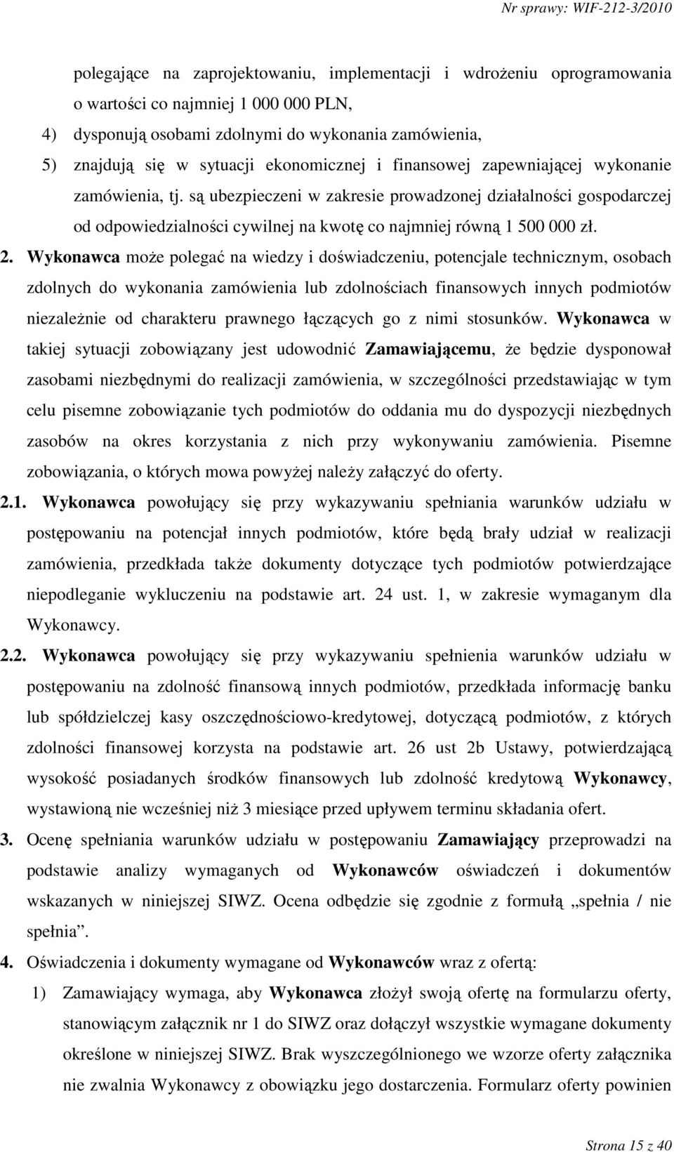 są ubezpieczeni w zakresie prowadzonej działalności gospodarczej od odpowiedzialności cywilnej na kwotę co najmniej równą 1 500 000 zł. 2.