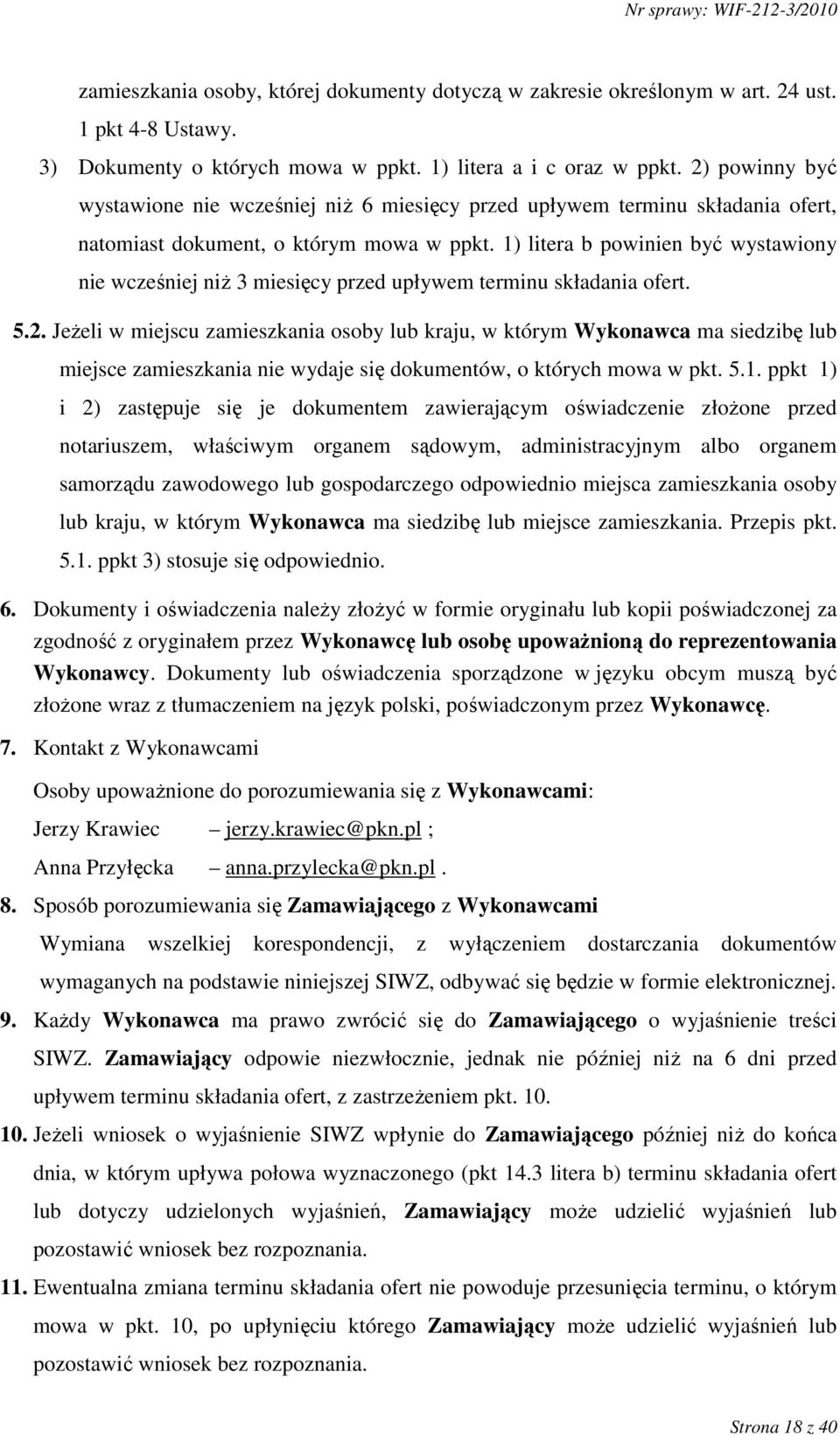 1) litera b powinien być wystawiony nie wcześniej niŝ 3 miesięcy przed upływem terminu składania ofert. 5.2.