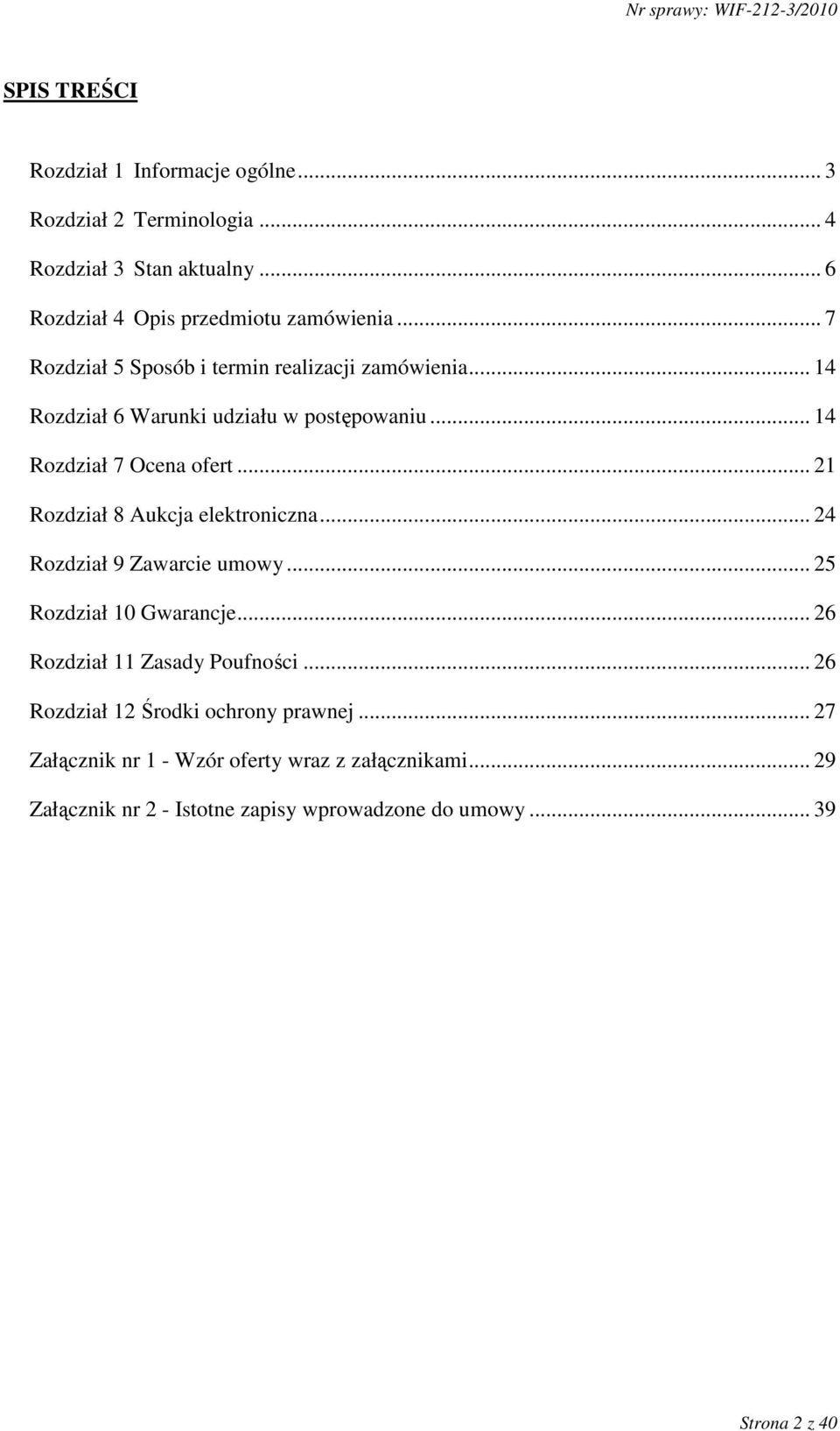 .. 21 Rozdział 8 Aukcja elektroniczna... 24 Rozdział 9 Zawarcie umowy... 25 Rozdział 10 Gwarancje... 26 Rozdział 11 Zasady Poufności.