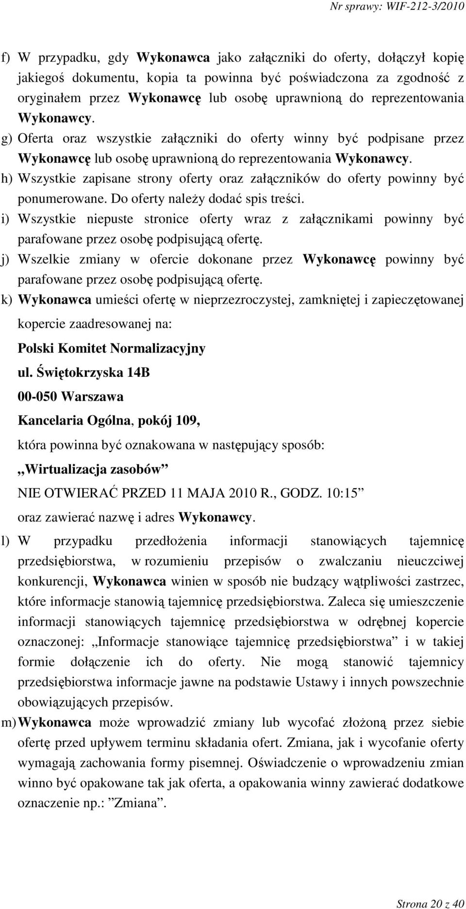 h) Wszystkie zapisane strony oferty oraz załączników do oferty powinny być ponumerowane. Do oferty naleŝy dodać spis treści.