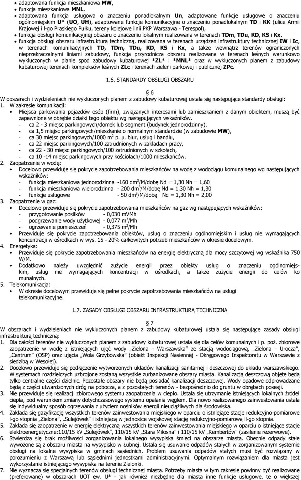 znaczeniu lokalnym realizowana w terenach TDm, TDu, KD, KS i Kx, funkcja obsługi obszaru infrastrukturą techniczną, realizowana w terenach urządzeń infrastruktury technicznej IW i Ic, w terenach