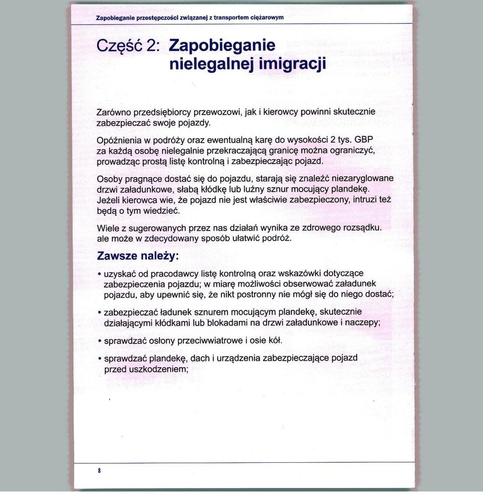 mozna ograniczyc, prowadzqc prostg list? kontrolnq i zabezpieczaj^c pojazd. Osoby pragngce dostac si? do pojazdu, starajq si? znalezc niezaryglowane drzwi zatadunkowe, stabq ktodk?