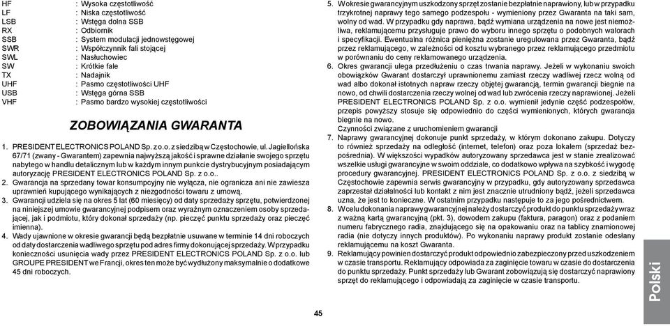 Jagiellońska 67/71 (zwany - Gwarantem) zapewnia najwyższą jakość i sprawne działanie swojego sprzętu nabytego w handlu detalicznym lub w każdym innym punkcie dystrybucyjnym posiadającym autoryzację