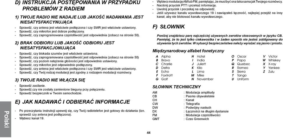 2) BRAK ODBIORU LUB JAKOŚĆ ODBIORU JEST NIESATYSFAKCJONUJĄCA - Sprawdź, czy blokada szumów jest właściwie ustawiona.