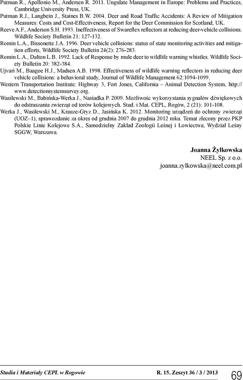 Ineffectiveness of Swareflex reflectors at reducing deer-vehicle collisions. Wildlife Society Bulletin 21: 127-132. Romin L.A., Bissonette J.A. 1996.