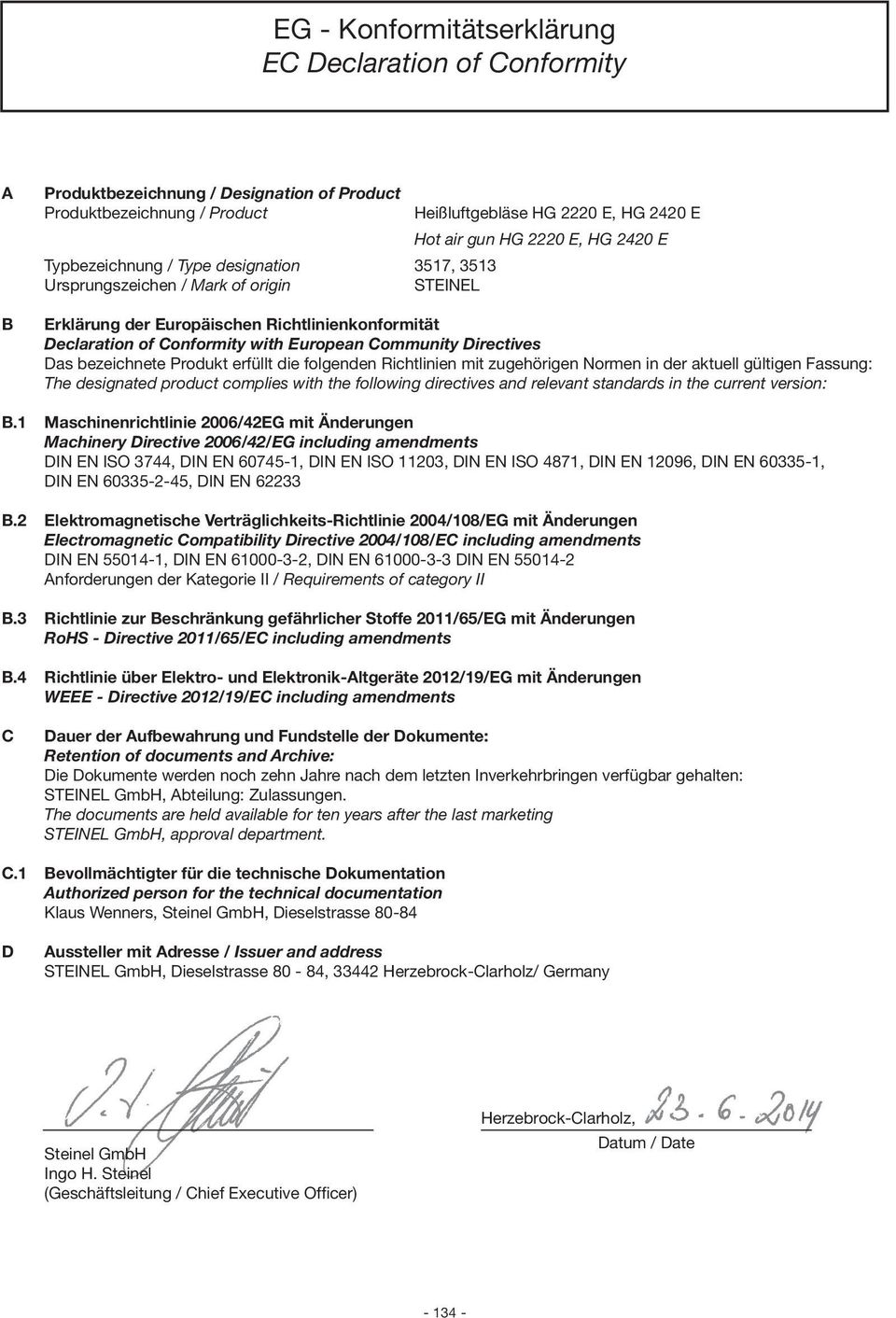 folgenden Richtlinien mit zugehörigen Normen in der aktuell gültigen Fassung: The designated product complies with the following directives and relevant standards in the current version: B.