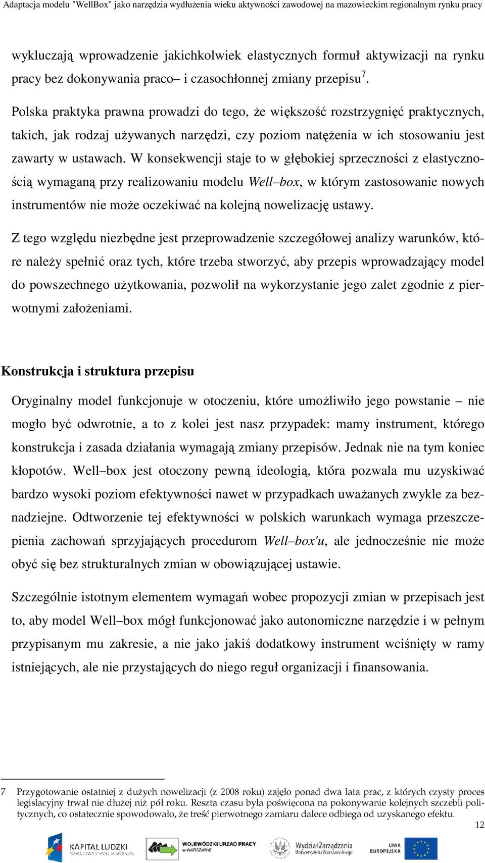 W konsekwencji staje to w głębokiej sprzeczności z elastycznością wymaganą przy realizowaniu modelu Well box, w którym zastosowanie nowych instrumentów nie może oczekiwać na kolejną nowelizację