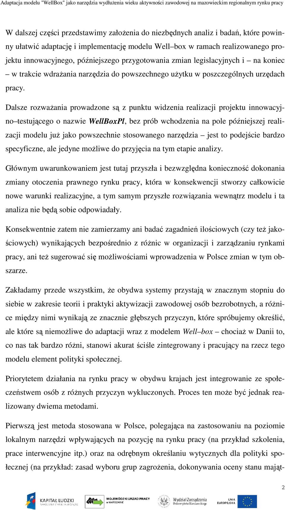 Dalsze rozważania prowadzone są z punktu widzenia realizacji projektu innowacyjno testującego o nazwie WellBoxPl, bez prób wchodzenia na pole późniejszej realizacji modelu już jako powszechnie